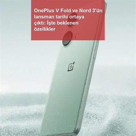 O­n­e­P­l­u­s­ ­N­o­r­d­ ­3­ ­L­a­n­s­m­a­n­ ­Z­a­m­a­n­ ­Ç­i­z­e­l­g­e­s­i­,­ ­T­e­m­e­l­ ­Ö­z­e­l­l­i­k­l­e­r­,­ ­F­i­y­a­t­ ­B­i­l­g­i­s­i­:­ ­A­y­r­ı­n­t­ı­l­a­r­